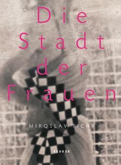 Miroslav Tichý – Die Stadt der Frauen von Chlumsky,  Milan, Lenot,  Marc, Schirmböck,  Thomas, Tichy,  Miroslav, Wieczorek,  Alfried