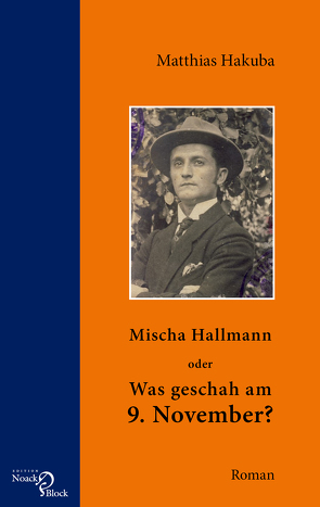 Mischa Hallmann oder Was geschah am 9. November? von Hakuba,  Matthias