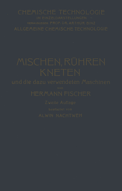 Mischen Rühren, Kneten und die Dazu Verwendeten Maschinen von Fischer,  Hermann, Nachtweh,  Alwin