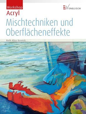 Mischtechniken und Oberflächeneffekte von Kosnick,  Ruth Alice