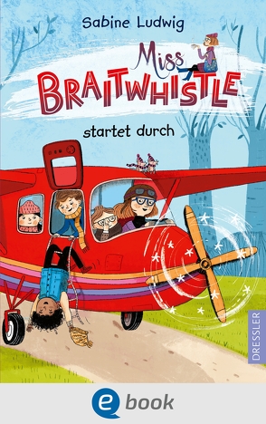Miss Braitwhistle 6. Miss Braitwhistle startet durch von Ludwig,  Sabine, Stegmaier,  Andrea