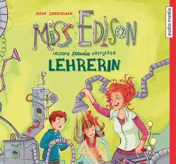 Miss Edison. Unsere (geniale) verrückte Lehrerin von Schwarzmaier,  Tim, Zimmermann,  Irene