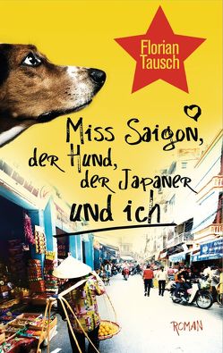 Miss Saigon, der Hund, der Japaner und ich von Tausch,  Florian