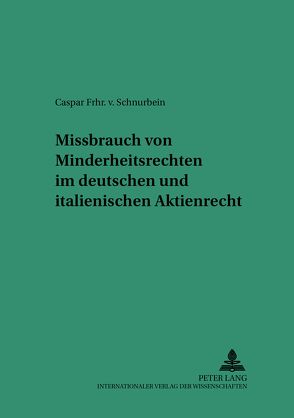 Missbrauch von Minderheitsrechten im deutschen und italienischen Aktienrecht von Freiherr von Schnurbein,  Caspar