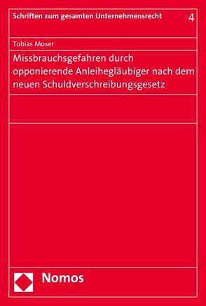 Missbrauchsgefahren durch opponierende Anleihegläubiger nach dem neuen Schuldverschreibungsgesetz von Moser,  Tobias