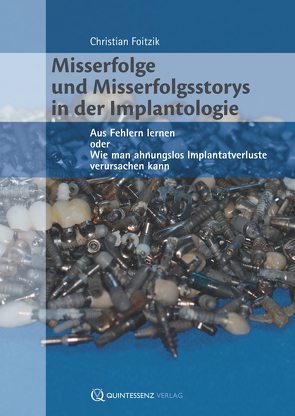 Misserfolge und Misserfolgsstorys in der Implantologie von Foitzik,  Christian