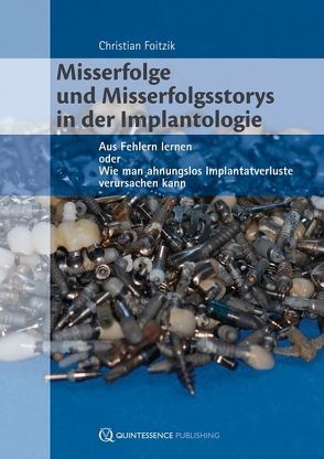 Misserfolge und Misserfolgsstorys in der Implantologie von Foitzik,  Christian