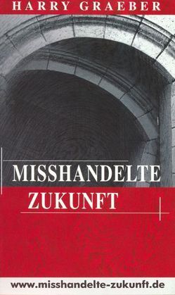 Misshandelte Zukunft von Graeber,  Harry