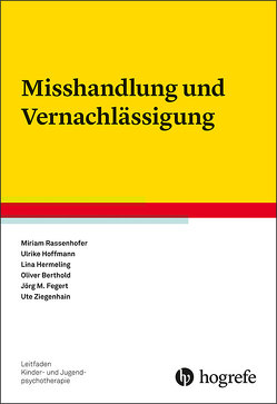 Misshandlung und Vernachlässigung von Berthold,  Oliver, Fegert,  Jörg M, Hermeling,  Lina, Hoffmann,  Ulrike, Rassenhofer,  Miriam, Ziegenhain,  Ute