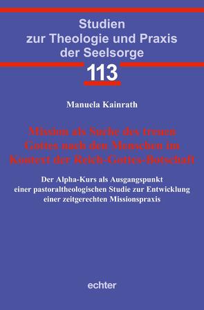 Mission als Suche des treuen Gottes nach den Menschen im Kontext der Reich-Gottes-Botschaft von Kainrath,  Manuela