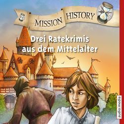 Mission History – Drei Ratekrimis aus dem Mittelalter von Hoeppner,  Achim, Holler,  Renée, Krumbiegel,  Crock, Lenk,  Fabian, Müller,  Stefanie, Neubauer,  Annette, Piper,  Tommi