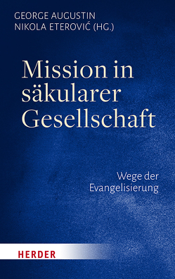 Mission in säkularer Gesellschaft von Augustin,  George, Eterović,  Nikola, Kasper,  Walter, Koch,  Kurt, Krafft,  Thomas, Laurs,  Stefan, Parzany,  Ulrich, Söding,  Thomas, Tiefensee,  Eberhard, Vellguth,  Klaus, Wallner,  Karl OCist