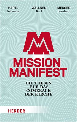 Mission Manifest von Buob,  Hans, Fassler,  Katharina, Hartl,  Johannes, Iten,  Martin, Kuby,  Sophia, Maasburg,  Marie-Sophie, Meuser,  Bernhard, Oettinger,  Maximilian, Prüller,  Michael, Wallner,  Karl OCist, Wittal,  Markus