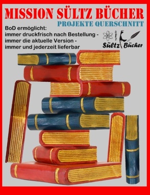 MISSION SÜLTZ BÜCHER – PROJEKTE QUERSCHNITT von Sültz,  Renate, Sültz,  Uwe H.