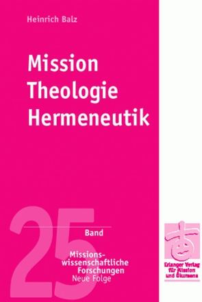 Mission – Theologie – Hermeneutik von Balz,  Heinrich