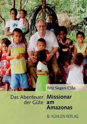 Missionar am Amazonas von Siergers CSSp.,  P. Fritz