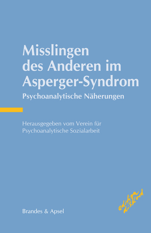 Misslingen des Anderen im Asperger-Syndrom von Barth,  Gottfried Maria, Deguilly,  Isabelle, Feuling,  Martin, Guenter,  Michael, Hamad,  Annemarie, Heilmann,  Joachim, Kaschek,  Michael, Künstler,  Sylvia, Müller,  Peter, Nielebock,  Friedel, Noddings,  Bettina, Perner,  Achim, Ramminger,  Edith, Schmidt,  Olaf, Unfried,  Matthias, Wolf,  Reinhold