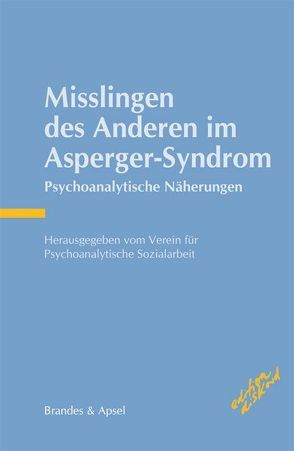 Misslingen des Anderen im Asperger-Syndrom von Barth,  Gottfried Maria, Deguilly,  Isabelle, Feuling,  Martin, Guenter,  Michael, Hamad,  Annemarie, Heilmann,  Joachim, Kaschek,  Michael, Künstler,  Sylvia, Müller,  Peter, Nielebock,  Friedel, Noddings,  Bettina, Perner,  Achim, Ramminger,  Edith, Schmidt,  Olaf, Unfried,  Matthias, Wolf,  Reinhold