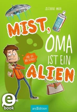 Mist, Oma ist ein Alien (und ich bin schuld)! von Bláha,  Marek, Main,  Suzanne, Spindler,  Christine