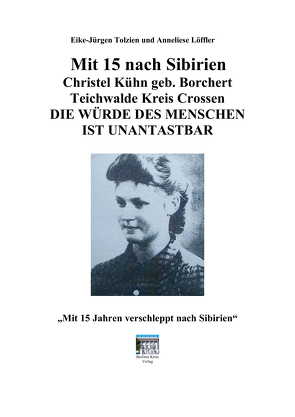 Mit 15 nach Sibirien von Kühn,  Christel, Löffler,  Anneliese, Tolzien,  Eike-Jürgen