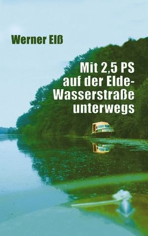 Mit 2,5 PS auf der Elde-Wasserstraße unterwegs von Elss,  Werner