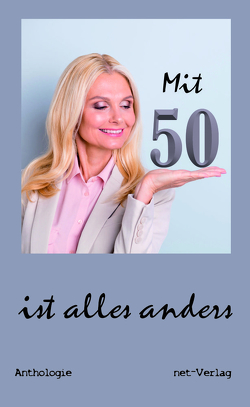 Mit 50 ist alles anders von B.,  Marie, Baumann,  Karina Marina, Benefeld-Süß,  Uta, Beuchert,  Karsten, Bienemann,  Christiane, Bureta,  Rafaela, Cimbal-Marocke,  Kerstin, Davy,  Helga Maria, Fieseler,  Kristin, Grausgruber,  Gabriele, Haunold,  Judith, Heming,  Andrea, Jonas,  Petra, Kern,  Isabella Maria, Koin,  Vera C., Kretzschmar,  Birgit, May,  Melissa, Moser,  Mirjana, Patzschke,  Peggy, Philipp,  Marion, Popp,  Serena, Raab,  Anja, Reifenstahl,  Sabine, Rube,  Maria, Rzymbowski,  Susanne, Samuel,  Lea, Schönberg,  Jutta, Sostmann,  Bettina, Stahlenburg,  Olivia, Stransky,  Martina, Syrch,  S. M., Triebe,  Katharina, Ulrich,  Manuela, Wadle,  Corina, Wagner,  Christa, Weise,  Maria, Wuthe,  Inge, Zibulla,  Silvia, Zorn,  Eleonore