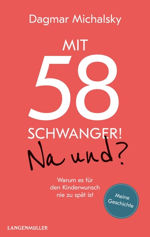 Mit 58 schwanger! Na und? von Michalsky,  Dagmar