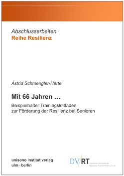 Mit 66 Jahren … Beispielhafter Trainingsleitfaden zur Förderung der Resilienz bei Senioren von Schmengler-Herte,  Astrid