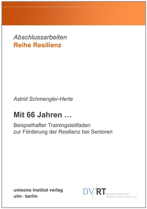 Mit 66 Jahren … Beispielhafter Trainingsleitfaden zur Förderung der Resilienz bei Senioren von Schmengler-Herte,  Astrid