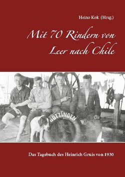 Mit 70 Rindern von Leer nach Chile von Kok,  Heino
