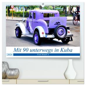 Mit 90 unterwegs in Havanna – Ford Modell A in Kuba (hochwertiger Premium Wandkalender 2024 DIN A2 quer), Kunstdruck in Hochglanz von von Loewis of Menar,  Henning