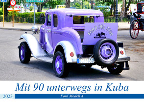 Mit 90 unterwegs in Havanna – Ford Modell A in Kuba (Wandkalender 2023 DIN A2 quer) von von Loewis of Menar,  Henning