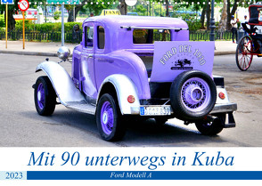 Mit 90 unterwegs in Havanna – Ford Modell A in Kuba (Wandkalender 2023 DIN A3 quer) von von Loewis of Menar,  Henning