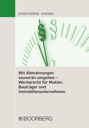 Mit Abmahnungen souverän umgehen – Werberecht für Makler, Bauträger und Immobilienunternehmen von Schotthöfer,  Peter, Steiner,  Florian