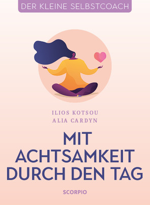 Mit Achtsamkeit durch den Tag von Cardyn,  Alia, Kotsou,  Ilios, Seele-Nyima,  Claudia