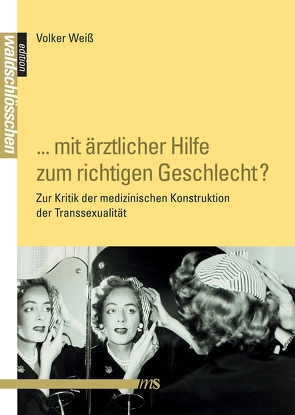 „… mit ärztlicher Hilfe zum richtigen Geschlecht?“ von Weiß,  Volker