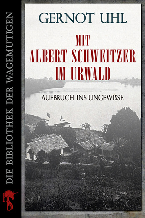 Mit Albert Schweitzer im Urwald von Uhl,  Gernot