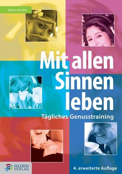 Mit allen Sinnen leben von Handler,  Beate