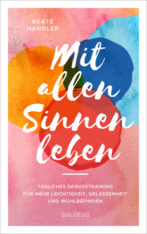 Mit allen Sinnen leben von Handler,  Beate