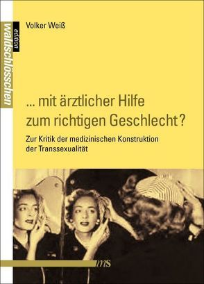 „… mit ärztlicher Hilfe zum richtigen Geschlecht?“ von Weiß,  Volker