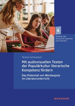 Mit audiovisuellen Texten der Populärkultur literarische Kompetenz fördern von Scheubeck,  Teresa