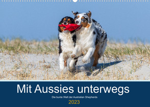 Mit Aussies unterwegs – Die bunte Welt der Australian Shepherds (Wandkalender 2023 DIN A2 quer) von Mirsberger,  Annett