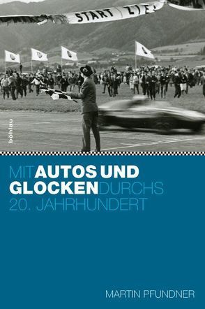 Mit Autos und Glocken durchs 20. Jahrhundert von Pfundner,  Martin