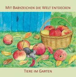 Mit Babyzeichen die Welt entdecken: Tiere im Garten von Buneß,  Juliane, König,  Vivian