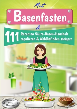 Mit Basenfasten & 111 Rezepten Säure-Basen-Haushalt regulieren & Wohlbefinden steigern von Bassard,  Leonardo Oliver