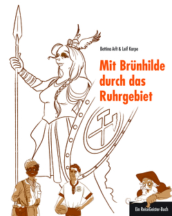 Mit Brünhilde durch das Ruhrgebiet von Arlt,  Bettina, Leif,  Karpe, Salmen,  Chris