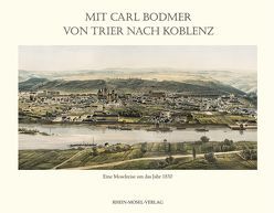 Mit Carl Bodmer von Trier nach Koblenz von Bodmer,  Carl, Czarnowski,  Otto von, Houben,  Arne