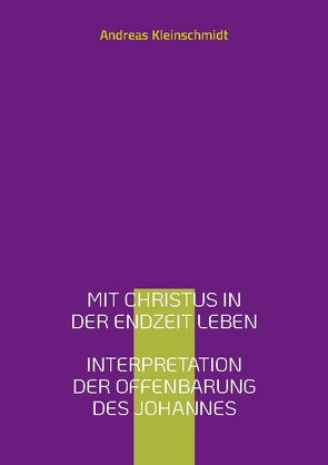 Mit Christus in der Endzeit leben von Kleinschmidt,  Andreas