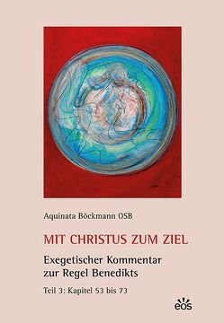 Mit Christus zum Ziel. Exegetischer Kommentar zur Regel Benedikts. Teil 3 von Böckmann,  Aquinata