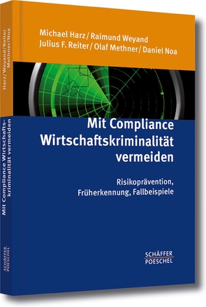 Mit Compliance Wirtschaftskriminalität vermeiden von Harz,  Michael, Massek,  Jérôme, Methner,  Olaf, Noa,  Daniel, Weyand,  Raimund